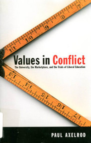 Values in Conflict (The University, the Marketplace, and the Trials of Liberal Education) by Paul Axelrod, 9780773524071