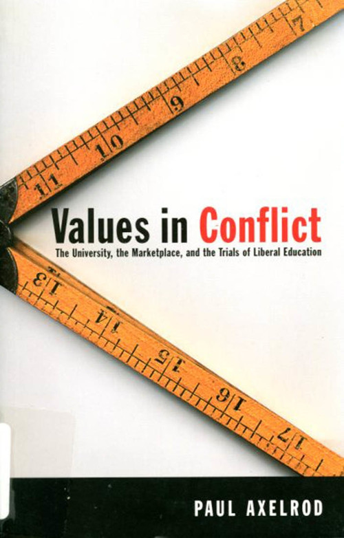 Values in Conflict (The University, the Marketplace, and the Trials of Liberal Education) by Paul Axelrod, 9780773524071