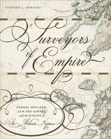 Surveyors of Empire (Samuel Holland, J.F.W. Des Barres, and the Making of The Atlantic Neptune) by Stephen J. Hornsby, 9780773538481