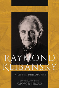 Raymond Klibansky (A Life in Philosophy) by Raymond Klibansky, Georges Leroux, Peter Feldstein, Alberto Manguel, 9780228014379