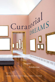 Curatorial Dreams (Critics Imagine Exhibitions) by Shelley Ruth Butler, Erica Lehrer, 9780773546837