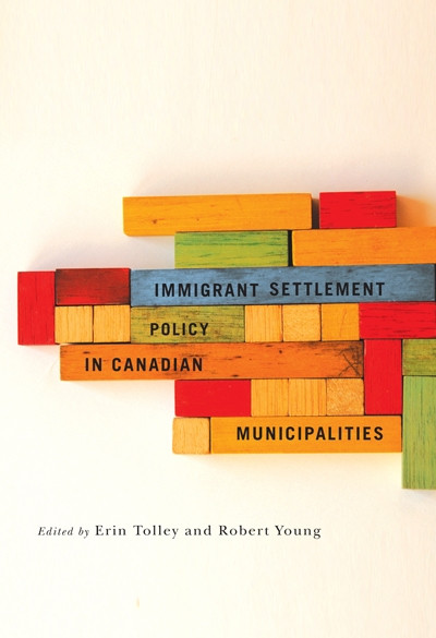 Immigrant Settlement Policy in Canadian Municipalities by Erin Tolley, Robert Young, 9780773538887