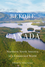 Before Canada (Northern North America in a Connected World) by Allan Greer, 9780228019213