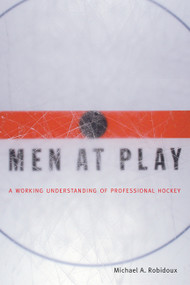 Men at Play (A Working Understanding of Professional Hockey) by Michael Robidoux, 9780773522206