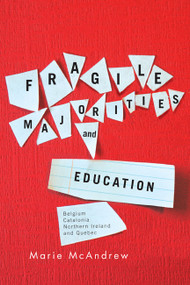 Fragile Majorities and Education (Belgium, Catalonia, Northern Ireland, and Quebec) by Marie Mcandrew, 9780773540910