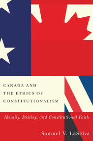 Canada and the Ethics of Constitutionalism (Identity, Destiny, and Constitutional Faith) by Samuel V. Laselva, 9780773555310