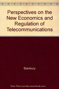 Perspectives on the New Economics and Regulation of Telecommunications by W.T. Stanbury, 9780886451745