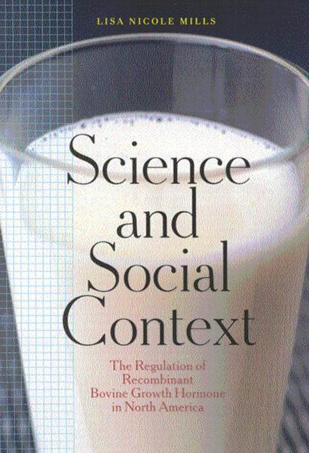 Science and Social Context (The Regulation of Recombinant Bovine Growth Hormone in North America) by Lisa N. Mills, 9780773523753