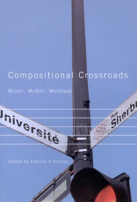 Compositional Crossroads (Music, McGill, Montreal) by Eleanor V. Stubley, 9780773532786