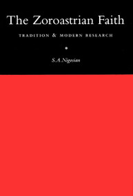 The Zoroastrian Faith (Tradition and Modern Research) by S.A. Nigosian, 9780773511446