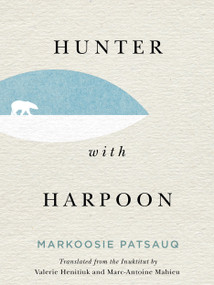 Hunter with Harpoon by Markoosie Patsauq, Valerie Henitiuk, Marc-Antoine Mahieu, 9780228004028