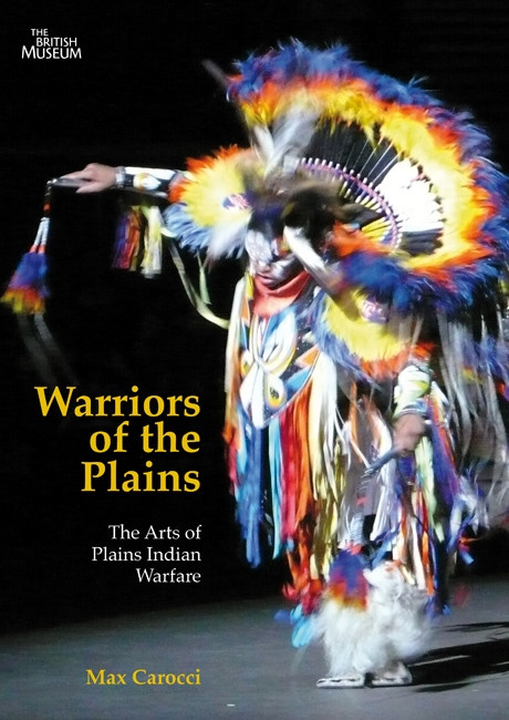 Warriors of the Plains (The Arts of Plains Indian Warfare) by Max Carocci, 9780773540040