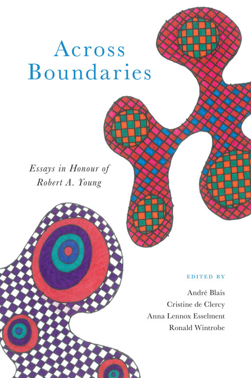 Across Boundaries (Essays in Honour of Robert A.Young) by André Blais, Cristine De Clercy, Anna Lennox Esselment, Ronald Wintrobe, 9780228006084