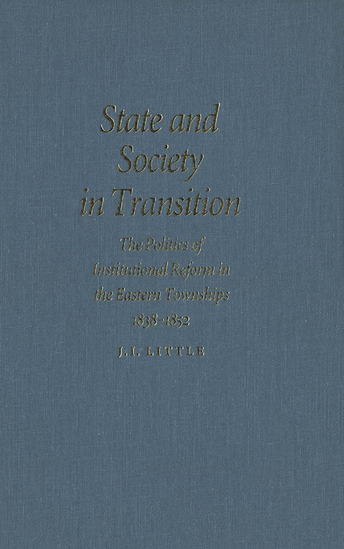 State and Society in Transition (The Politics of Institutional Reform in the Eastern Townships, 1838-1852) by John Little, 9780773515451