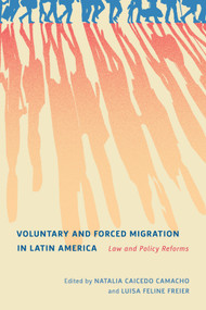 Voluntary and Forced Migration in Latin America (Law and Policy Reforms) by Natalia Caicedo Camacho, Luisa Feline Freier, Dustin Welch Garcia, Andrea Kvietok Dueñas, 9780228011842