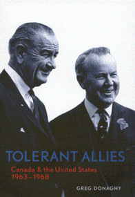 Tolerant Allies (Canada and the United States, 1963-1968) by Greg Donaghy, 9780773524330