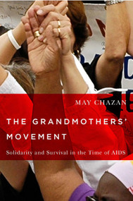 The Grandmothers' Movement (Solidarity and Survival in the Time of AIDS) by May Chazan, 9780773544864