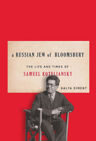 A Russian Jew of Bloomsbury (The Life and Times of Samuel Koteliansky) by Galya Diment, 9780773541764