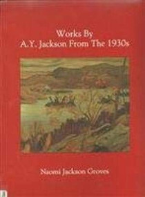 Works by A.Y. Jackson from the 1930s by Naomi Jackson Groves, 9780886291358