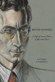 Both Hands (A Life of Lorne Pierce of Ryerson Press) by Sandra Campbell, 9780773541160