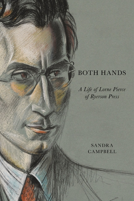 Both Hands (A Life of Lorne Pierce of Ryerson Press) by Sandra Campbell, 9780773541160