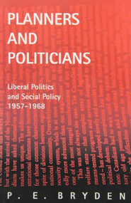 Planners and Politicians (Liberal Politics and Social Policy, 1957-1968) by Penny E. Bryden, 9780773516519