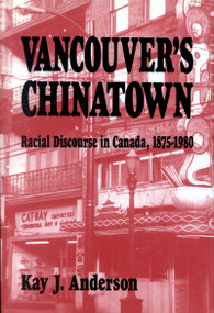 Vancouver's Chinatown (Racial Discourse in Canada, 1875-1980) by Kay J. Anderson, 9780773513297