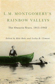L.M. Montgomery's Rainbow Valleys (The Ontario Years, 1911-1942) by Rita Bode, Lesley D. Clement, 9780773545755