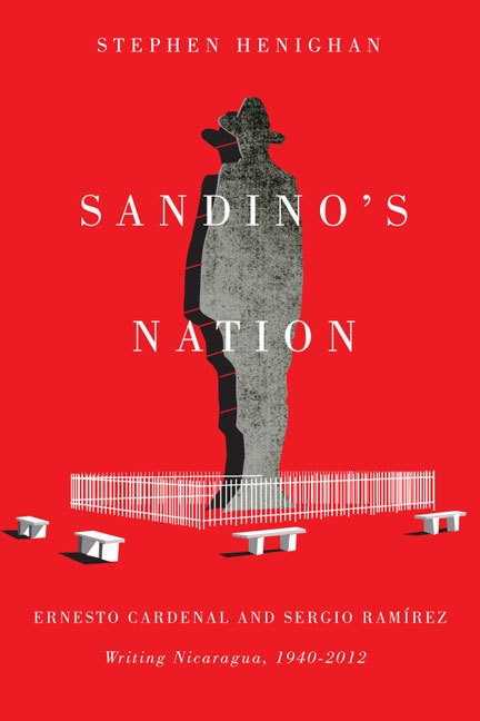 Sandino's Nation (Ernesto Cardenal and Sergio Ramírez Writing Nicaragua, 1940-2012) by Stephen Henighan, 9780773543157