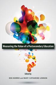 Measuring the Value of a Postsecondary Education by Ken Norrie, Mary Catharine Lennon, 9781553393252