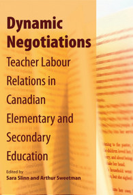 Dynamic Negotiations (Teacher Labour Relations in Canadian Elementary and Secondary Education) by Sara Slinn, Arthur Sweetman, 9781553393047