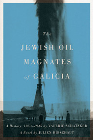 The Jewish Oil Magnates of Galicia by Valerie Schatzker, 9780773545540