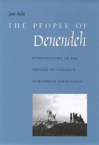 The People of Denendeh (Ethnohistory of the Indians of Canada's Northwest Territories) by June Helm, 9780773521469