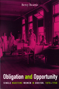 Obligation and Opportunity (Single Maritime Women in Boston, 1870-1930) by Betsy Beattie, 9780773520196