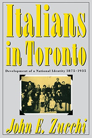 Italians in Toronto (Development of a National Identity, 1875-1935) by John Zucchi, 9780773507821