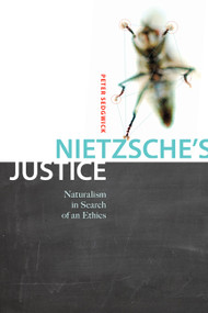Nietzsche's Justice (Naturalism in Search of an Ethics) by Peter R. Sedgwick, 9780773542693