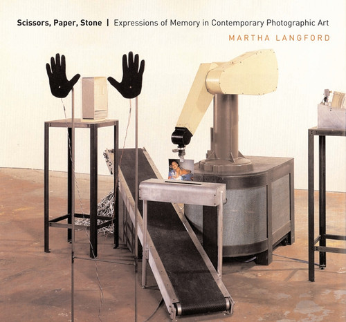 Scissors, Paper, Stone (Expressions of Memory in Contemporary Photographic Art) by Martha Langford, 9780773540781