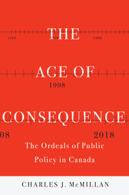 The Age of Consequence (The Ordeals of Public Policy in Canada) by Charles J. Mcmillan, 9780228010937