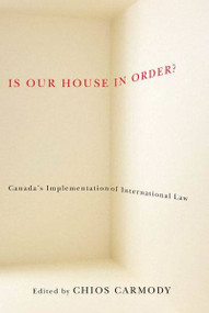 Is Our House in Order? (Canada'a Implementation of International Law) by Chios Carmody, 9780773538146