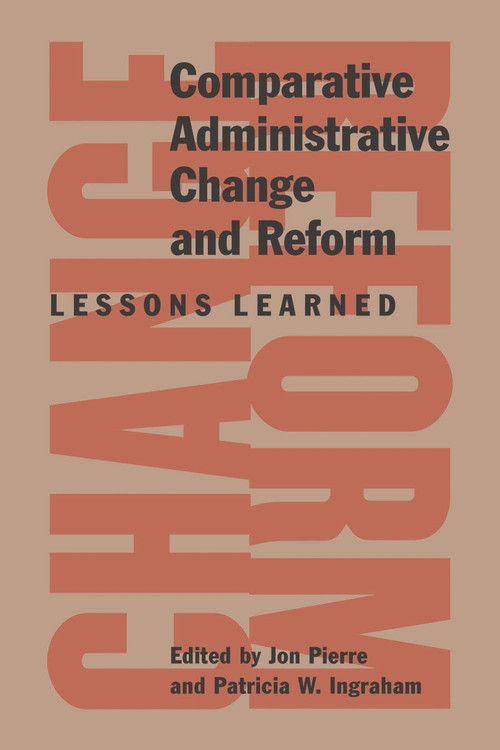 Comparative Administrative Change and Reform (Lessons Learned) by Jon Pierre, Patricia W. Ingraham, 9780773536609