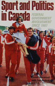 Sport and Politics in Canada (Federal Government Involvement since 1961) by Donald Macintosh, 9780773506657
