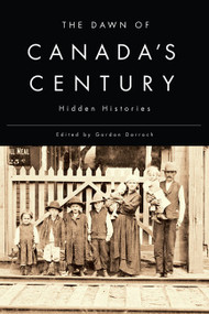 The Dawn of Canada's Century (Hidden Histories) by Gordon Darroch, 9780773544659