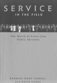 Service in the Field (The World of Front-line Public Servants) by Barbara Wake Carroll, David Siegel, 9780773517967