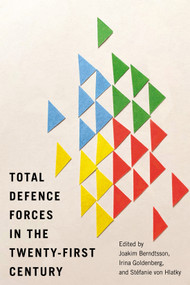 Total Defence Forces in the Twenty-First Century by Joakim Berndtsson, Irina Goldenberg, Stéfanie von Hlatky, 9780228019299