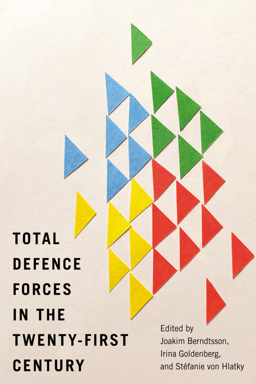 Total Defence Forces in the Twenty-First Century by Joakim Berndtsson, Irina Goldenberg, Stéfanie von Hlatky, 9780228019299