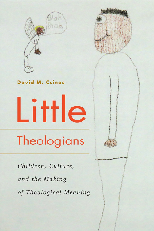 Little Theologians (Children, Culture, and the Making of Theological Meaning) by David M. Csinos, 9780228003830