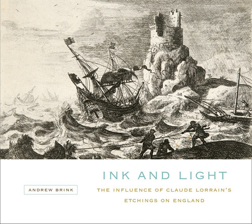 Ink and Light (The Influence of Claude Lorrain's Etchings on England) by Andrew Brink, 9780773541986