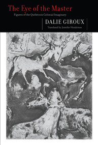 The Eye of the Master (Figures of the Québécois Colonial Imaginary) by Dalie Giroux, Jennifer Henderson, 9780228016373