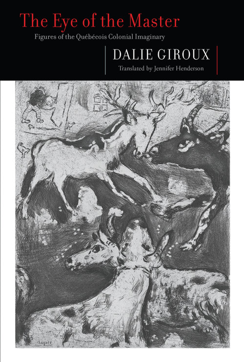 The Eye of the Master (Figures of the Québécois Colonial Imaginary) by Dalie Giroux, Jennifer Henderson, 9780228016373