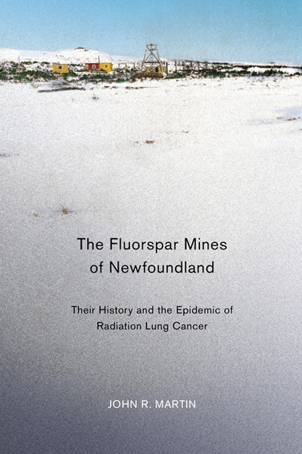 The Fluorspar Mines of Newfoundland (Their History and the Epidemic of Radiation Lung Cancer) by John R. Martin, 9780773540408